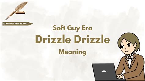 Soft Guy Era Drizzle Drizzle Meaning? - grammarlearns.com