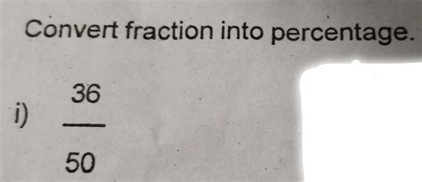Convert fraction into percentage. 36/ 50 - Brainly.in