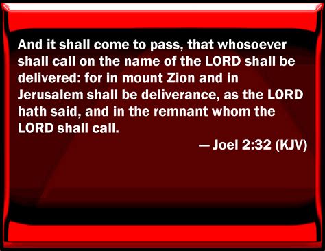 Joel 2:32 And it shall come to pass, that whoever shall call on the ...