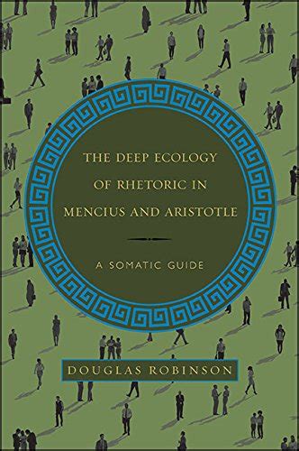The Deep Ecology of Rhetoric in Mencius and Aristotle: A Somatic Guide ...