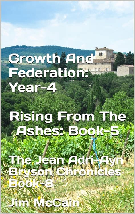 Growth And Federation: Year-4 Rising From The Ashes: Book-5: The Jean ...