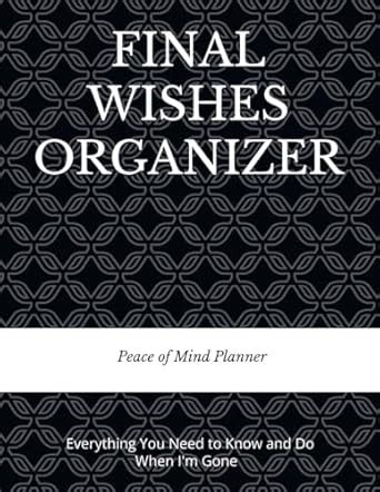 Final Wishes Organizer: Everything You Need to Know & Do When I'm Gone ...