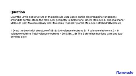SOLVED: Draw the Lewis dot structure of the molecule SBr2. Based on the ...