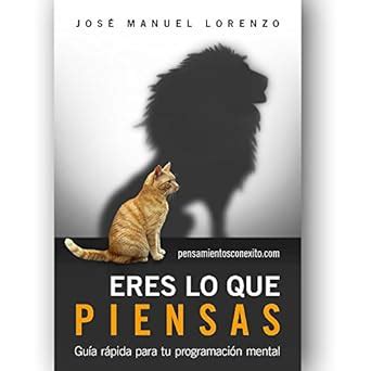 Eres Lo Que Piensas: Guía Rápida Para Tu Programación Mental (Spanish ...
