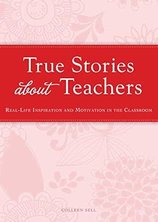 True Stories about Teachers: Real-life inspiration and motivation in ...