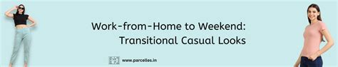Work-from-Home to Weekend: Transitional Casual Looks