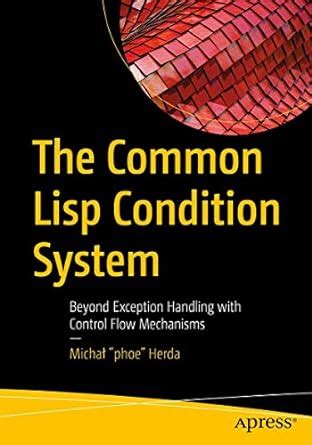 The Common Lisp Condition System: Beyond Exception Handling with ...