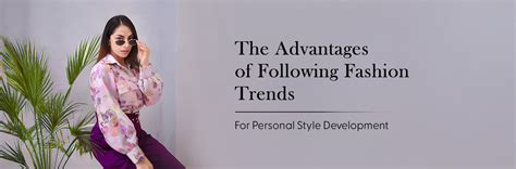 The Advantages of Following Fashion Trends for Personal Style Developm
