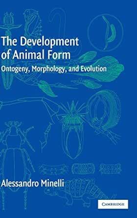 The Development of Animal Form: Ontogeny, Morphology, and Evolution ...
