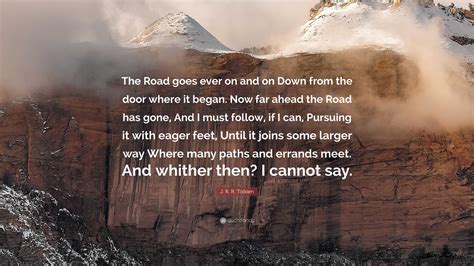 J. R. R. Tolkien Quote: “The Road goes ever on and on Down from the ...