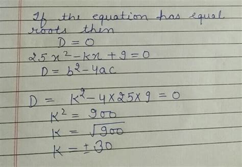 If the equation 25x²-kx+9=0 has equal roots then find the value of x ...