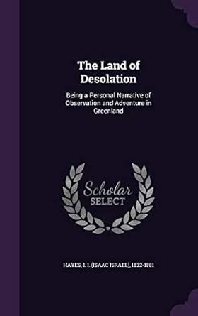 The Land of Desolation: Being a Personal Narrative of Observation and ...