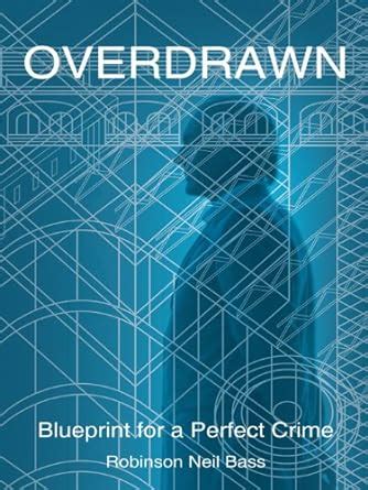 Overdrawn: Blueprint for a Perfect Crime eBook : Bass, Robinson Neil ...