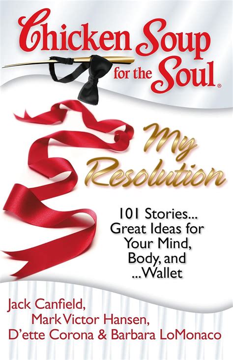 Chicken Soup for the Soul: My Resolution: 101 Stories...Great Ideas for ...
