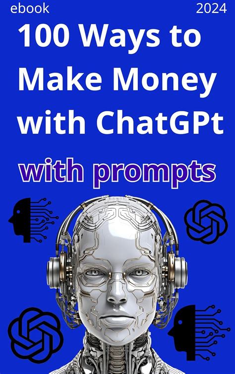 100 Ways to Make Money with ChatGPT (with prompts) :A Complete Easy-to ...