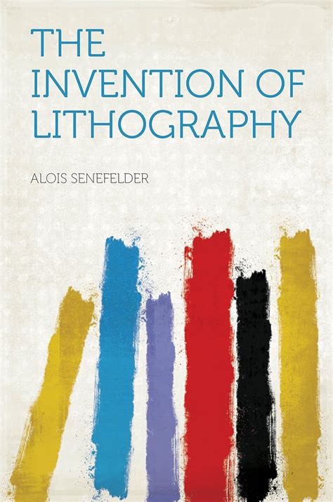 The Invention of Lithography eBook : Senefelder, Alois: Amazon.in: Books