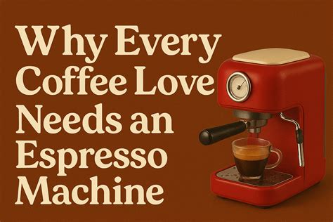 Why Every Coffee Lover Needs an Espresso Machine – Latteholic