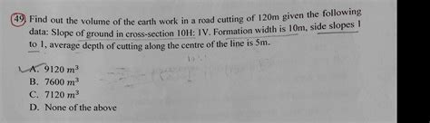 Find out the volume of the earth work in a road | Chegg.com