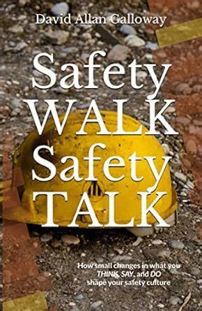 Safety WALK Safety TALK: How small changes in what you THINK, SAY, and ...