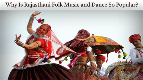 Why Is Rajasthani Folk Music and Dance So Popular?