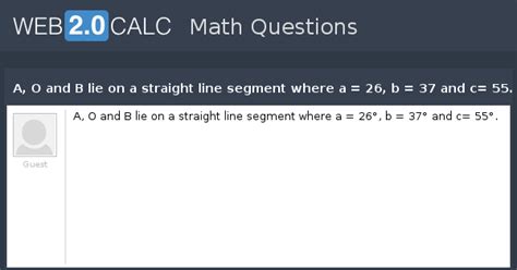 View question - A, O and B lie on a straight line segment where a = 26 ...
