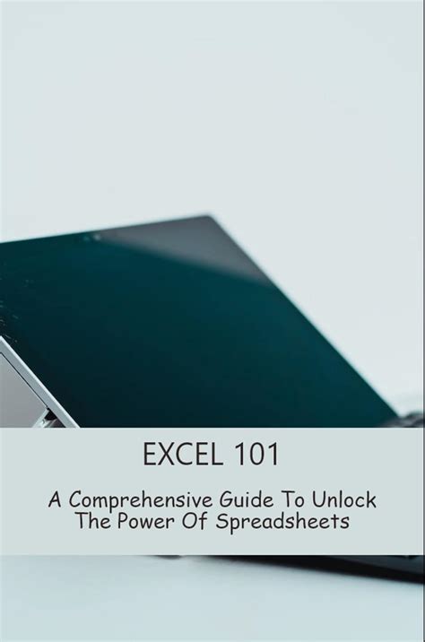 Excel 101: A Comprehensive Guide To Unlock The Power Of Spreadsheets ...
