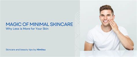The Magic of Minimal Skincare: Why Less is More for Your Skin – HIMITSU