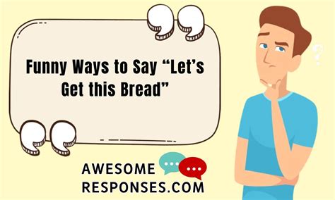 💬 30 Funny Ways to Say "Let's Get This Bread" ️ ️