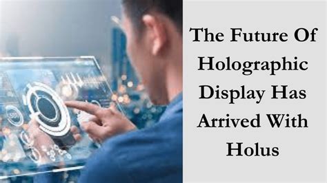 Holographic Displays: The Future of Visual Technology