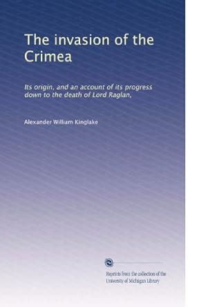 The invasion of the Crimea: Its origin, and an account of its progress ...