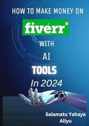 How to make money on Fiverr with an AI tool in 2024: Harnessing AI for ...