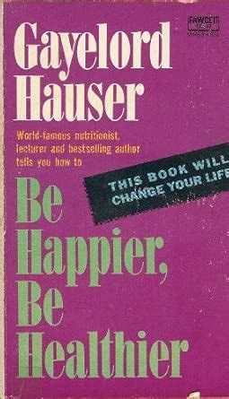 B HAPPIER HEALTHIER : Hauser, Gayelord: Amazon.in: Books