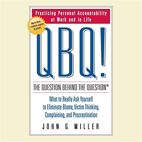QBQ! The Question Behind the Question: Practicing Personal ...
