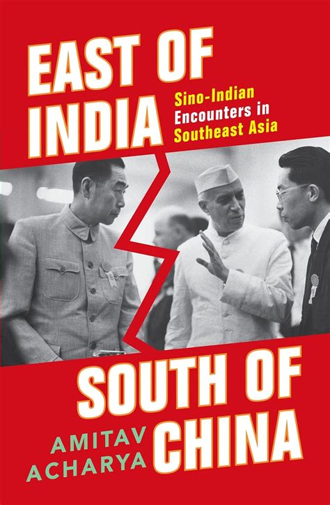 EAST OF INDIA, SOUTH OF CHINA : SINO-INDIAN ENCOUNTERS IN SOUTHEAST AS ...