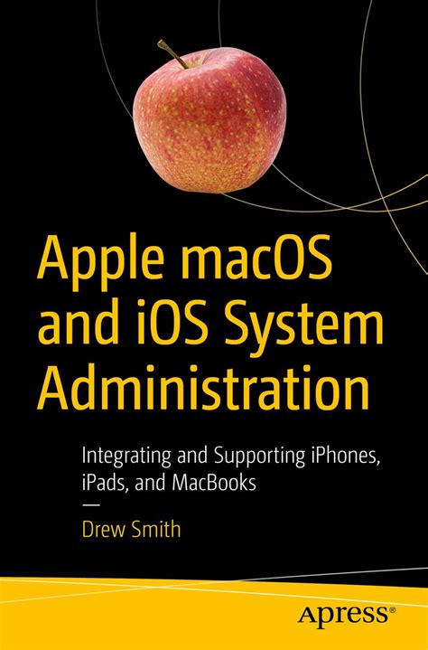 Apple macOS and iOS System Administration: Integrating and Supporting ...