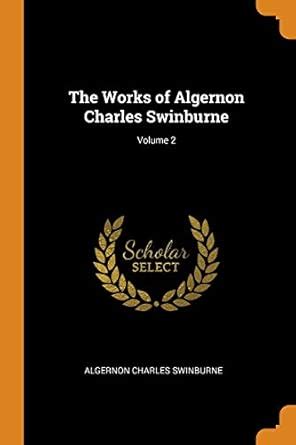 Buy The Works of Algernon Charles Swinburne; Volume 2 Book Online at ...