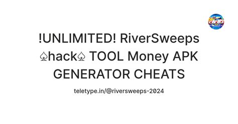 !UNLIMITED! RiverSweeps ♤hack♤ TOOL Money APK GENERATOR CHEATS — Teletype