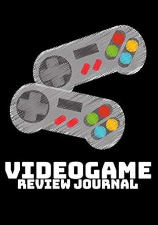 Buy Video Game Review Journal: Video Game Reviewer Notebook, Log Your ...