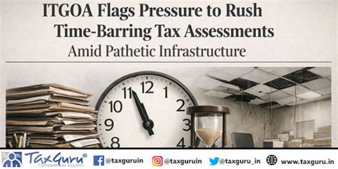ITGOA Flags Pressure to Rush Time-Barring Tax Assessments Amid pathetic ...