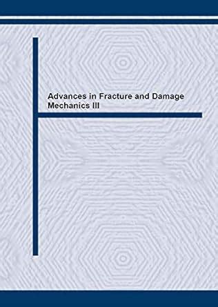 Advances in Fracture and Damage Mechanics III: Volumes 251-252 (Key ...