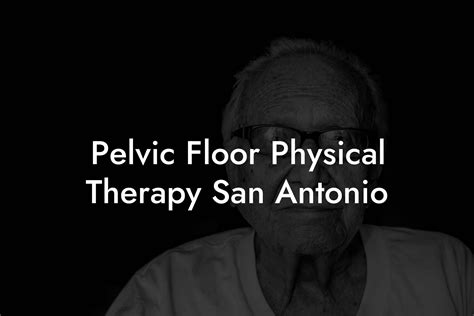 Pelvic Floor Physical Therapy San Antonio - Pelvic Floor Therapy ...