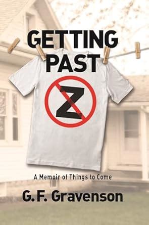 Getting Past Z: A Memoir of Things to Come eBook : Gravenson, G.F ...