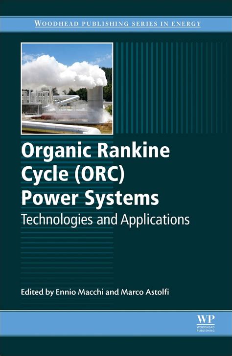 Organic Rankine Cycle (ORC) Power Systems: Technologies and ...