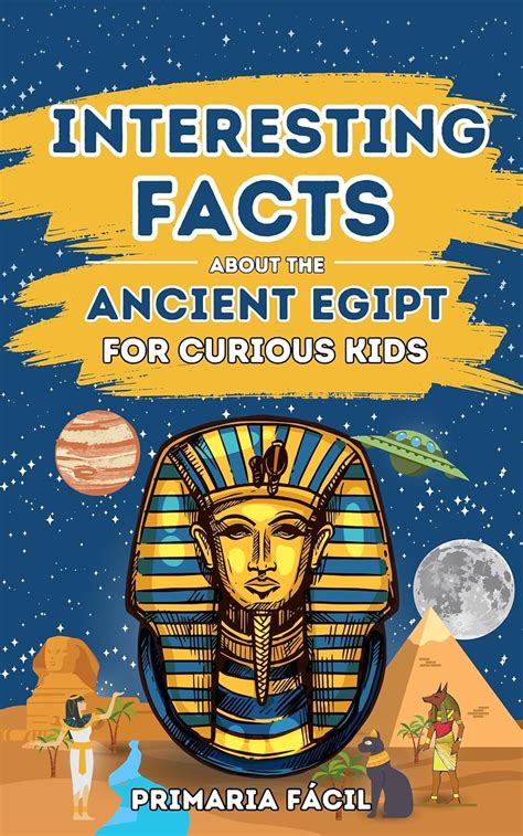 Interesting Facts about the Ancient Egypt for Curious Kids: Fun and ...