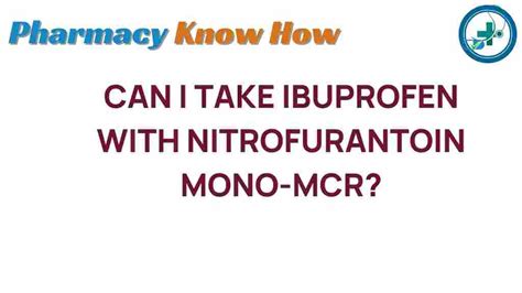 The Surprising Interaction: Can Ibuprofen Mix with Nitrofurantoin Mono-MCR?