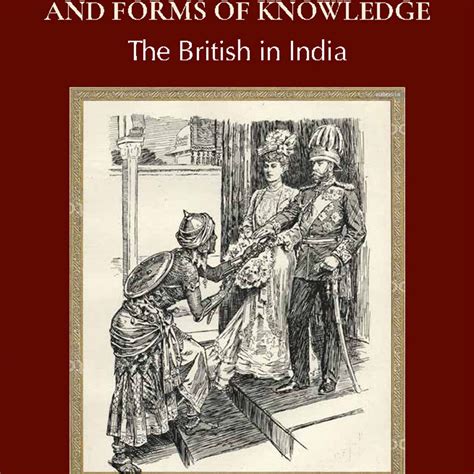 The Colonial State and Forms of Knowledge: The British in India