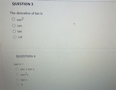 Solved The derivative of tan is sec2 sec tan cot QUESTION 4 | Chegg.com