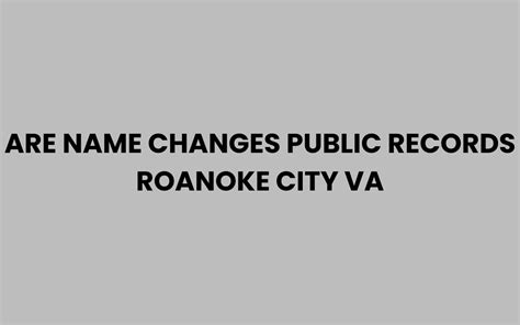 Are Name Changes Public Records Roanoke City VA Explained