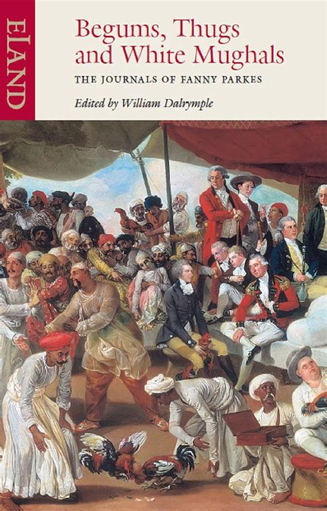 Begums, Thugs & White Mughals: The Journals of Fanny Parkes eBook ...