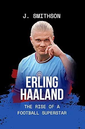 Erling Haaland Biography: The Rise of a Football Superstar eBook ...